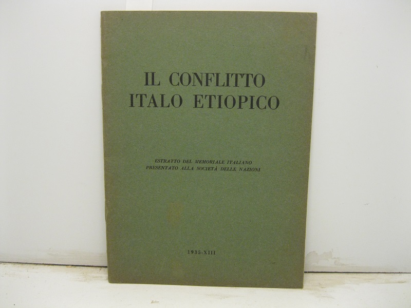 Il conflitto italo etiopico. Estratto dal Memoriale Italiano presentato alla Società delle Nazioni